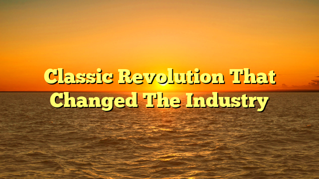 Classic Revolution That Changed The Industry