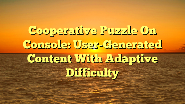 Cooperative Puzzle On Console: User-Generated Content With Adaptive Difficulty